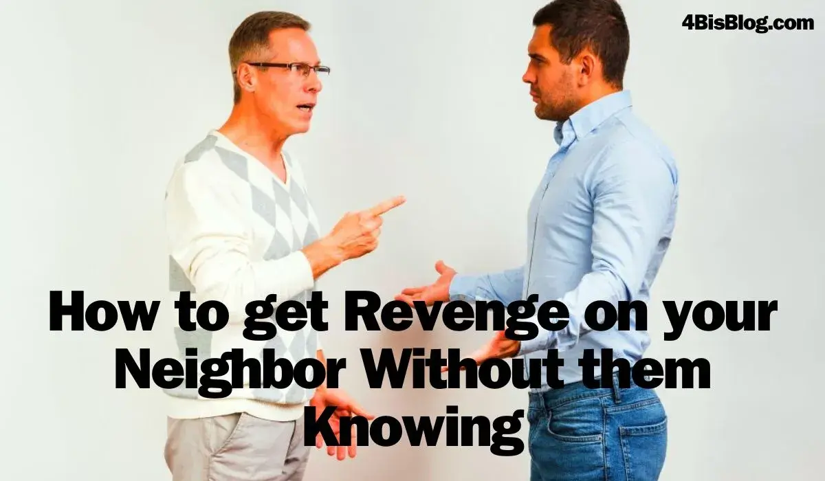 How to get Revenge on your Neighbor Without them Knowing