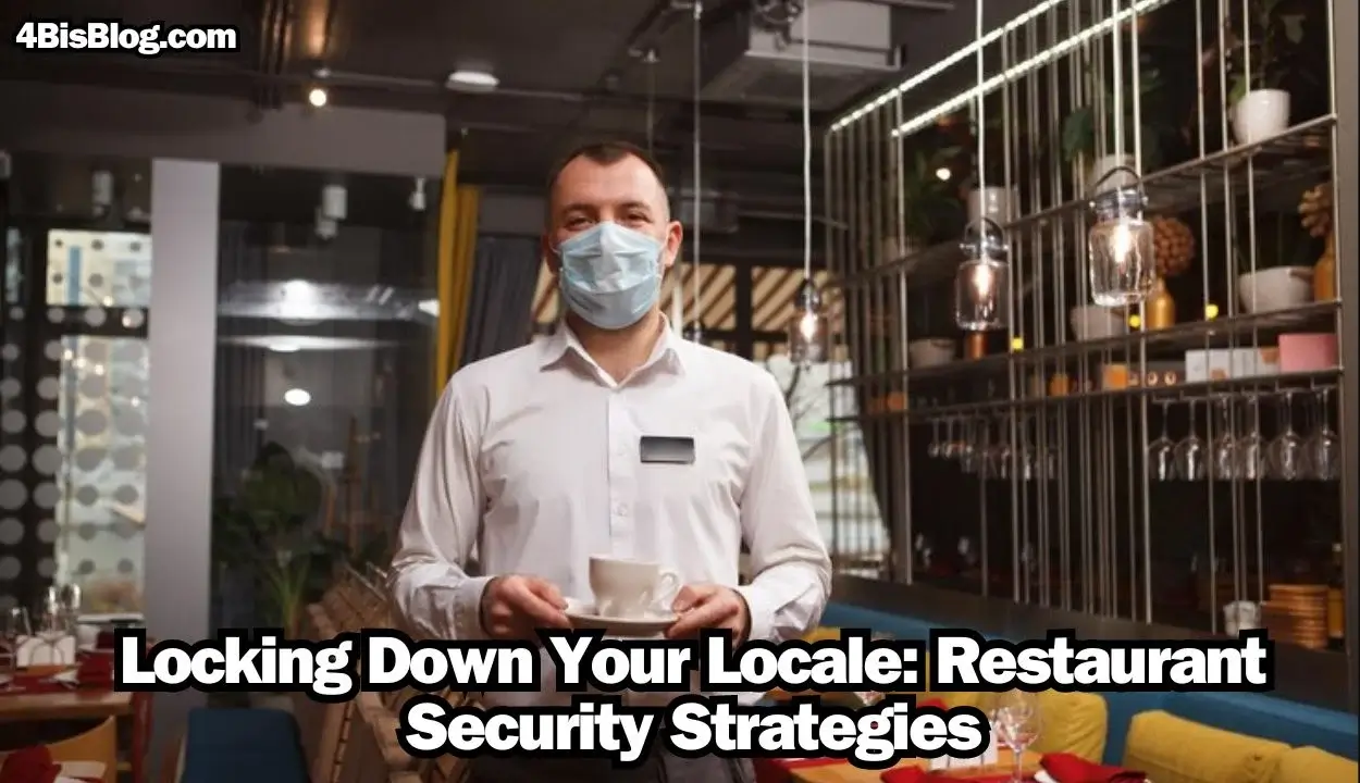 Locking Down Your Locale: Restaurant Security Strategies